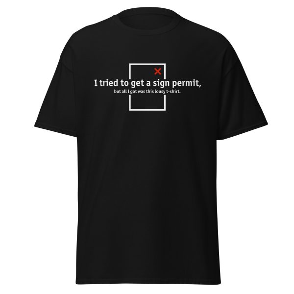 “I tried to get a sign permit” classic tee - Dark hues