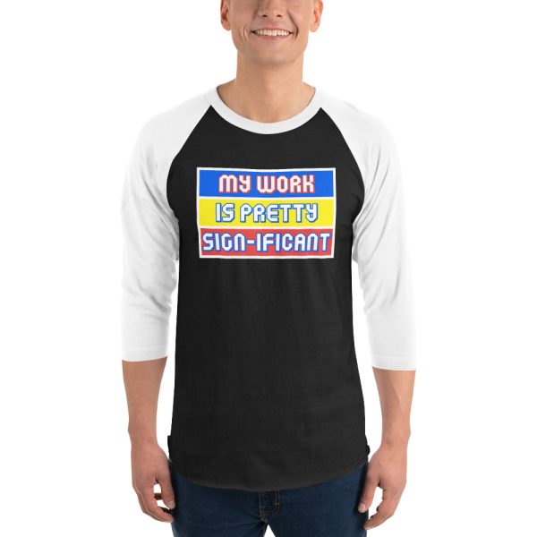 "My work is pretty sign-ificant" 3/4 sleeve raglan shirt - Image 5