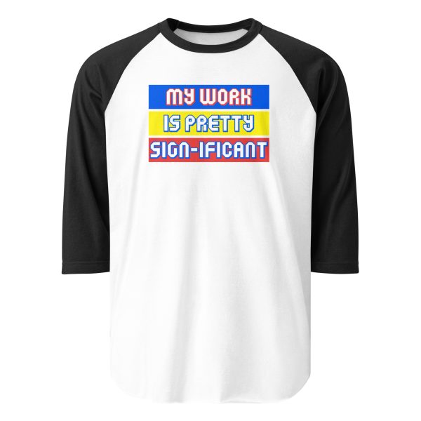 "My work is pretty sign-ificant" 3/4 sleeve raglan shirt - Image 6