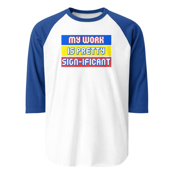 "My work is pretty sign-ificant" 3/4 sleeve raglan shirt - Image 7