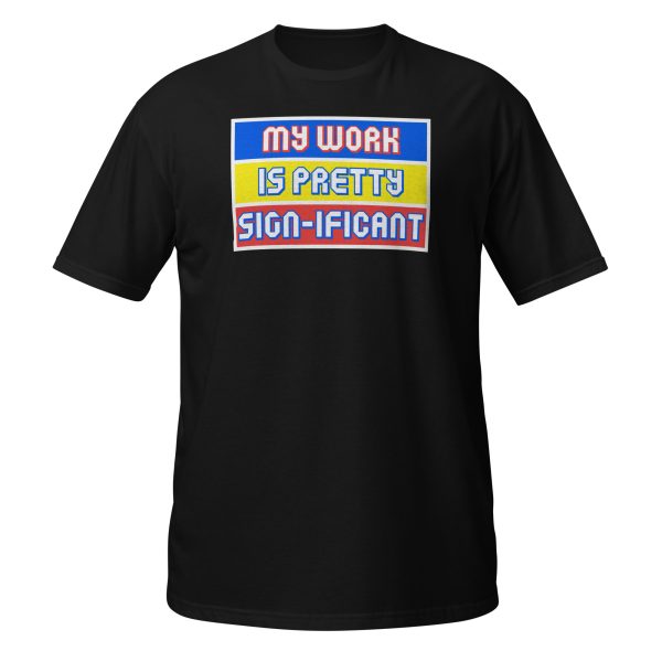 "My work is pretty sign-ificant" Short-Sleeve Unisex T-Shirt