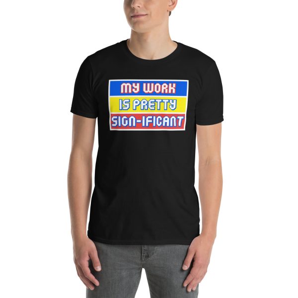 "My work is pretty sign-ificant" Short-Sleeve Unisex T-Shirt - Image 3