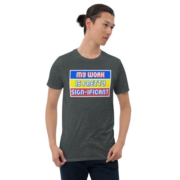 "My work is pretty sign-ificant" Short-Sleeve Unisex T-Shirt - Image 4