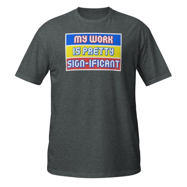 "My work is pretty sign-ificant" Short-Sleeve Unisex T-Shirt - Image 7