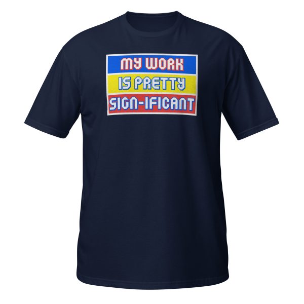 "My work is pretty sign-ificant" Short-Sleeve Unisex T-Shirt - Image 6