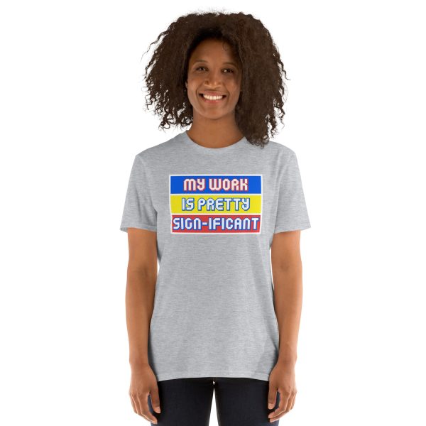 "My work is pretty sign-ificant" Short-Sleeve Unisex T-Shirt - Image 2