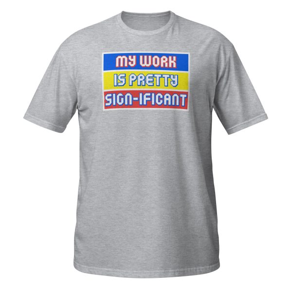 "My work is pretty sign-ificant" Short-Sleeve Unisex T-Shirt - Image 8