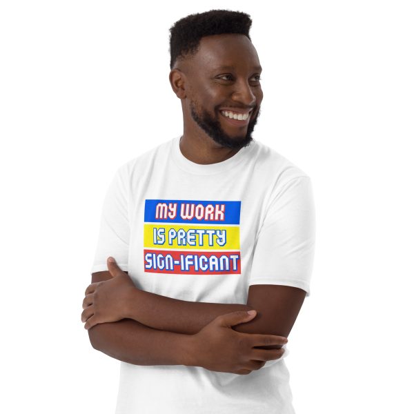 "My work is pretty sign-ificant" Short-Sleeve Unisex T-Shirt - Image 5