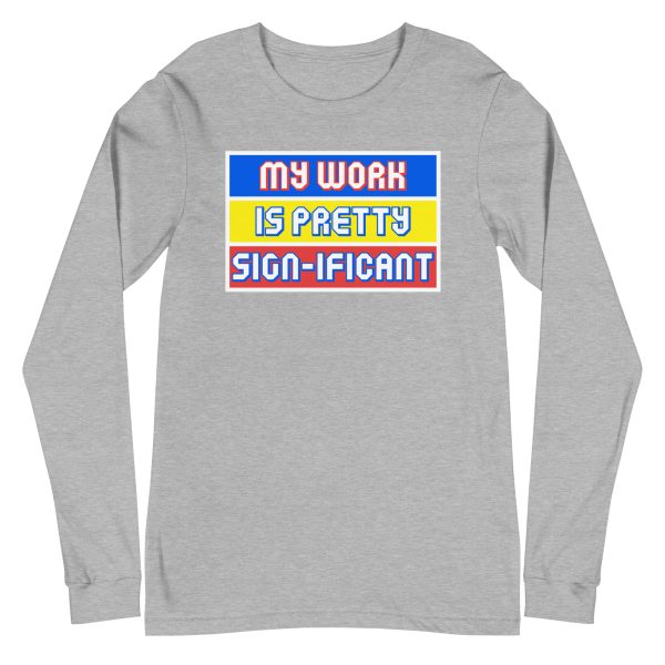 "My work is pretty sign-ificant" Unisex Long Sleeve Tee - Image 11