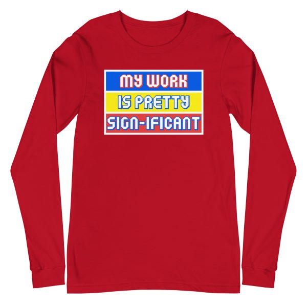 "My work is pretty sign-ificant" Unisex Long Sleeve Tee - Image 8