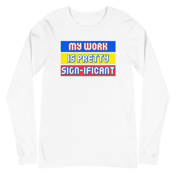 "My work is pretty sign-ificant" Unisex Long Sleeve Tee - Image 12