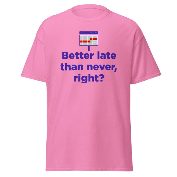 "Better Late than never" Unisex classic tee - Image 7