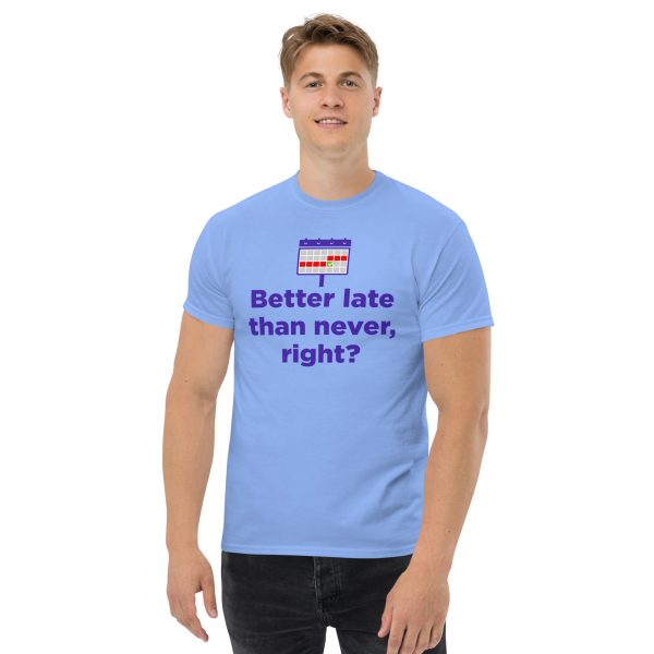 "Better Late than never" Unisex classic tee - Image 3