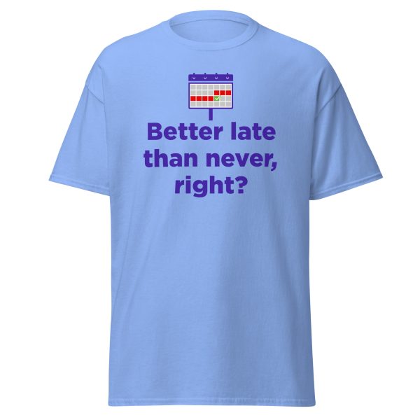 "Better Late than never" Unisex classic tee - Image 8