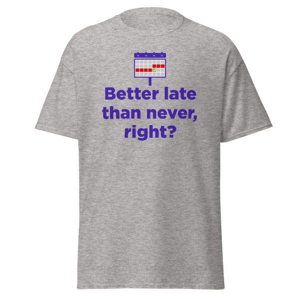 "Better Late than never" Unisex classic tee - Image 9