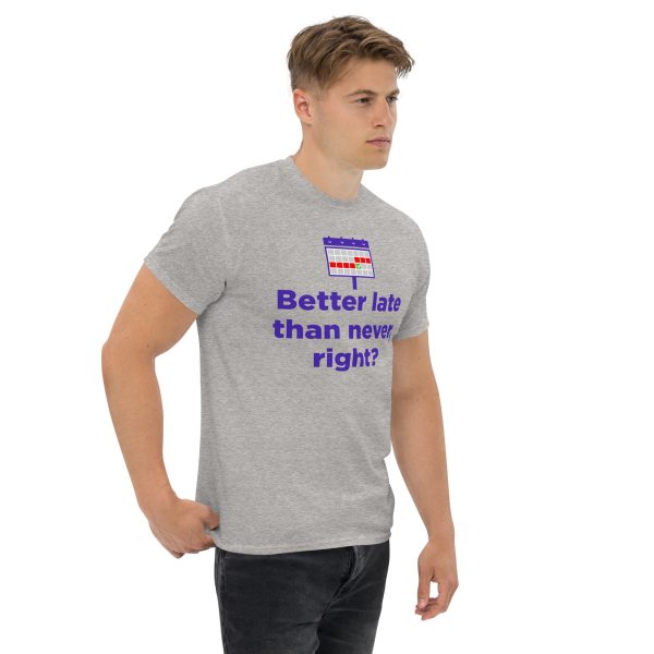 "Better Late than never" Unisex classic tee - Image 4