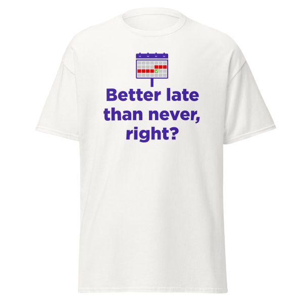 "Better Late than never" Unisex classic tee - Image 10