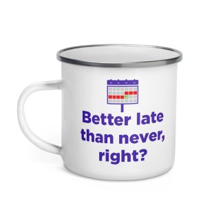 "Better late than never" Enamel Mug