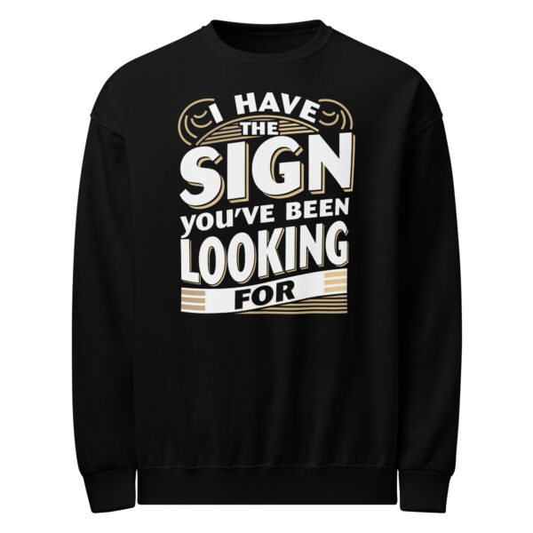 "I Have the Sign You’ve Been Looking For" Crew neck sweatshirt