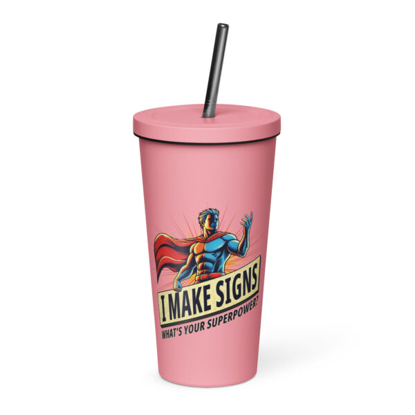 “I Make Signs. What’s Your Superpower?” Insulated tumbler with a straw - Image 2