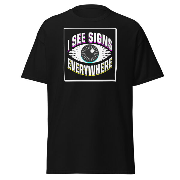 "I See Signs Everywhere" Unisex classic tee