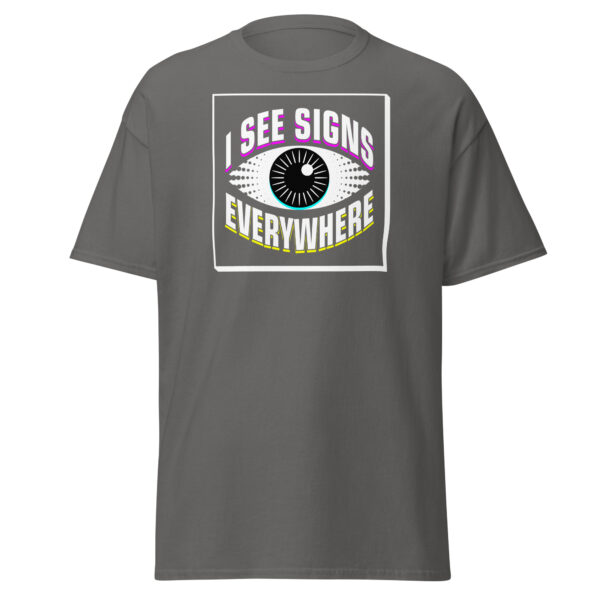 "I See Signs Everywhere" Unisex classic tee - Image 11