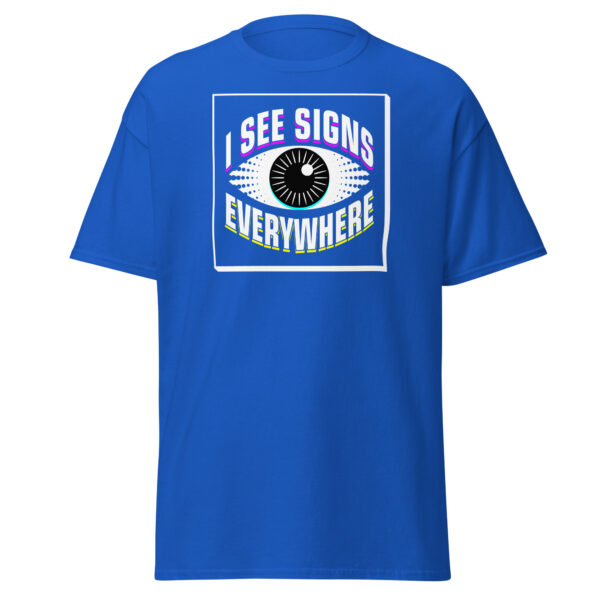 "I See Signs Everywhere" Unisex classic tee - Image 9