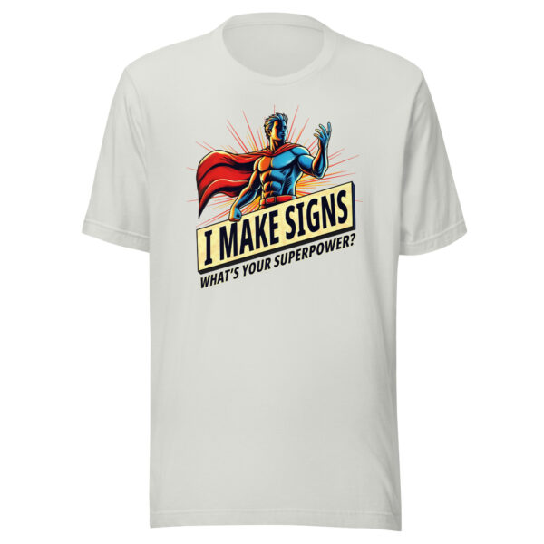 "I Make Signs. What’s Your Superpower?" Unisex t-shirt - Image 11