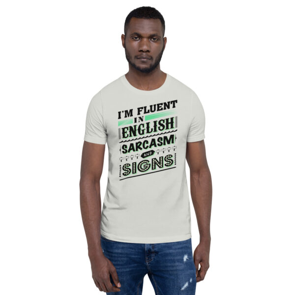 “I’m Fluent in English, Sarcasm, and Signs” Unisex t-shirt - Image 5