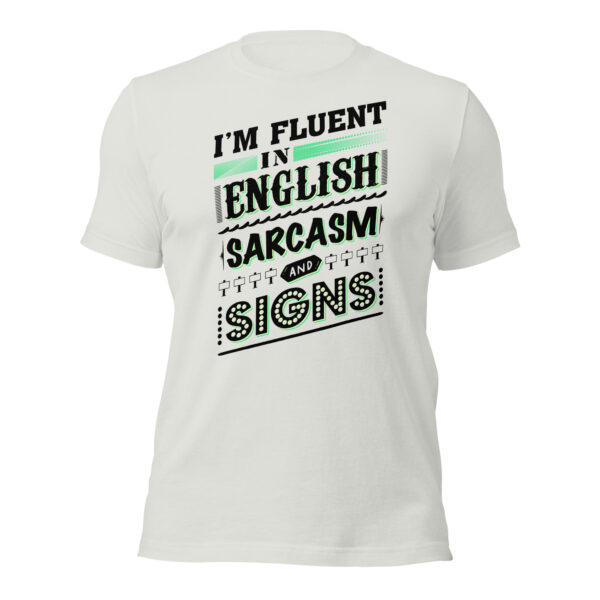 “I’m Fluent in English, Sarcasm, and Signs” Unisex t-shirt - Image 10