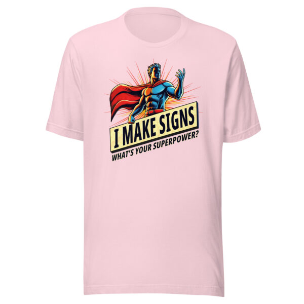 "I Make Signs. What’s Your Superpower?" Unisex t-shirt - Image 10