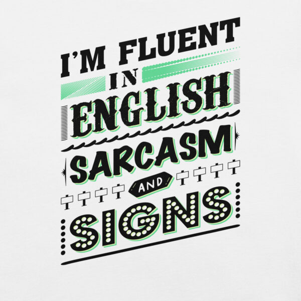 “I’m Fluent in English, Sarcasm, and Signs” Unisex t-shirt - Image 7