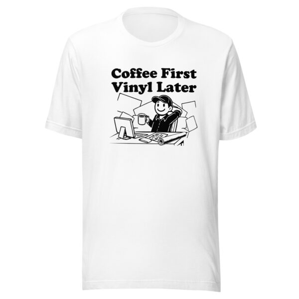 "Coffee First, Vinyl Later" Unisex t-shirt - Image 4