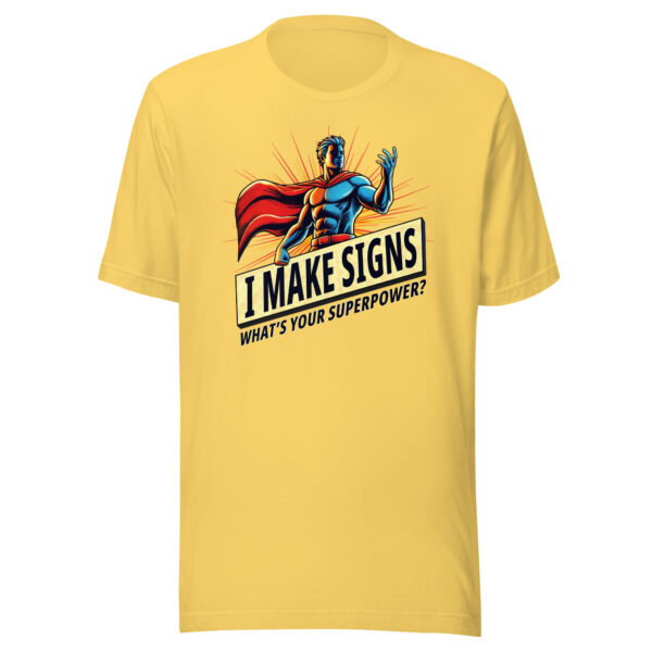 "I Make Signs. What’s Your Superpower?" Unisex t-shirt - Image 9