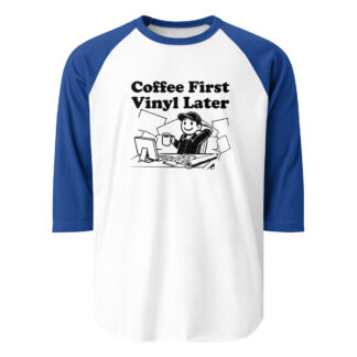 “Coffee First, Vinyl Later” 3/4 sleeve raglan shirt