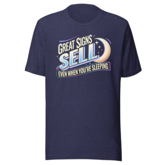 “Great Signs Sell, Even When You’re Sleeping” Unisex t-shirt