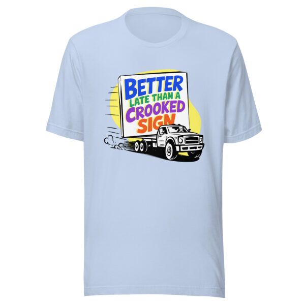 "Better Late Than a Crooked Sign" Unisex T-Shirt - Image 17