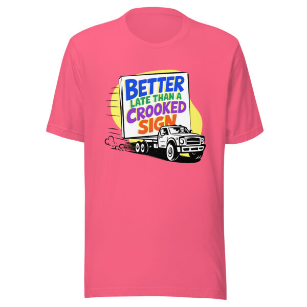 "Better Late Than a Crooked Sign" Unisex T-Shirt - Image 15