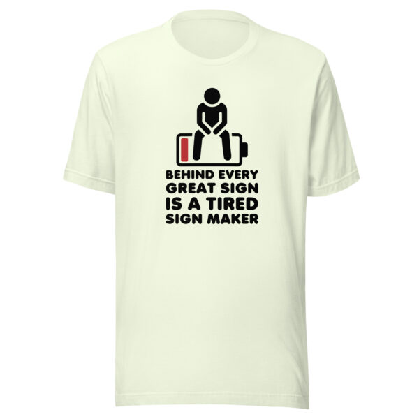 "Behind Every Great Sign is a Tired Sign Maker" Unisex t-shirt - Image 10