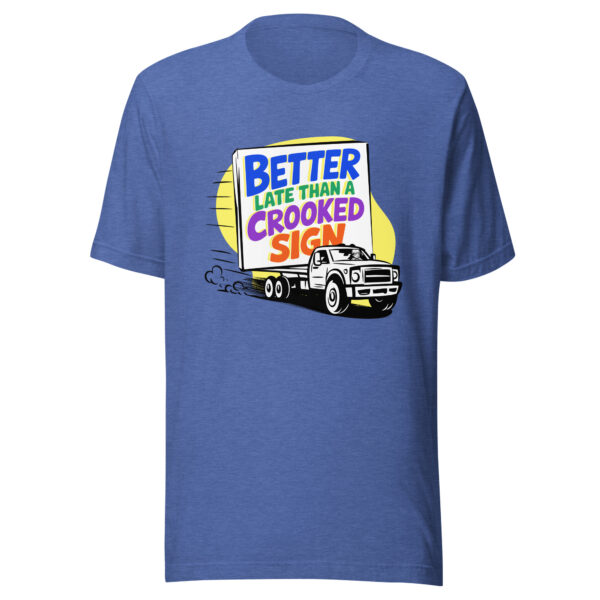 "Better Late Than a Crooked Sign" Unisex T-Shirt - Image 13