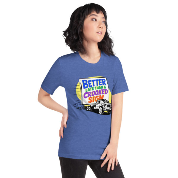 "Better Late Than a Crooked Sign" Unisex T-Shirt - Image 4