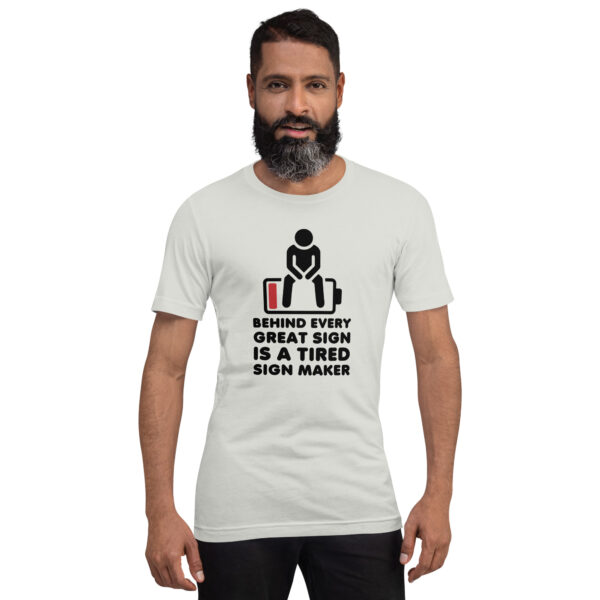 "Behind Every Great Sign is a Tired Sign Maker" Unisex t-shirt - Image 2