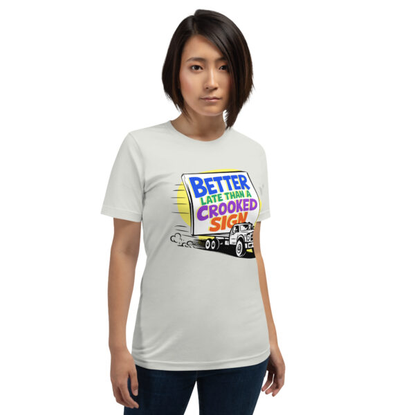 "Better Late Than a Crooked Sign" Unisex T-Shirt - Image 10