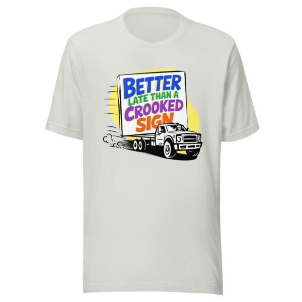 "Better Late Than a Crooked Sign" Unisex T-Shirt - Image 19