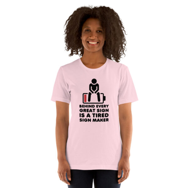 "Behind Every Great Sign is a Tired Sign Maker" Unisex t-shirt - Image 9