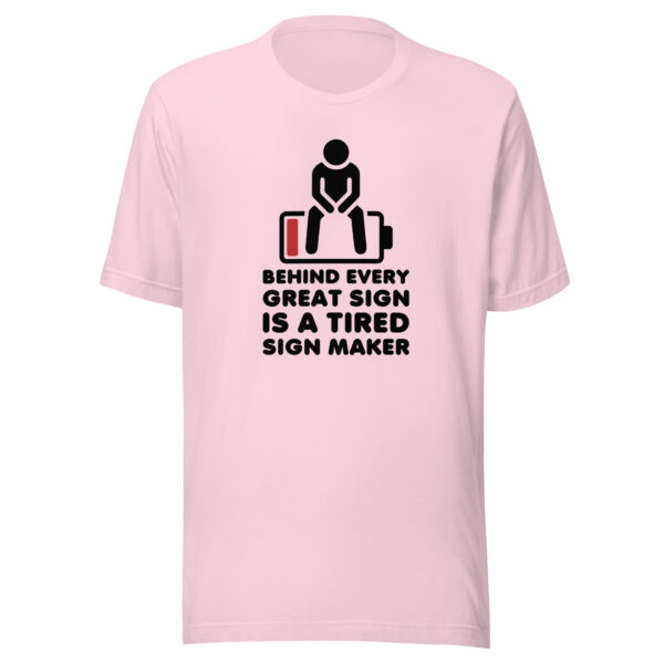 "Behind Every Great Sign is a Tired Sign Maker" Unisex t-shirt - Image 8