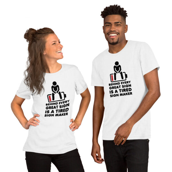 "Behind Every Great Sign is a Tired Sign Maker" Unisex t-shirt - Image 5