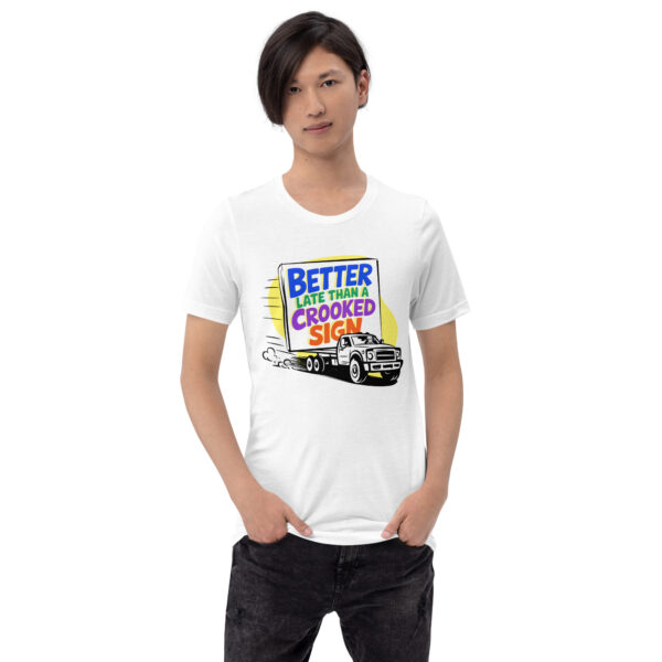 "Better Late Than a Crooked Sign" Unisex T-Shirt - Image 11