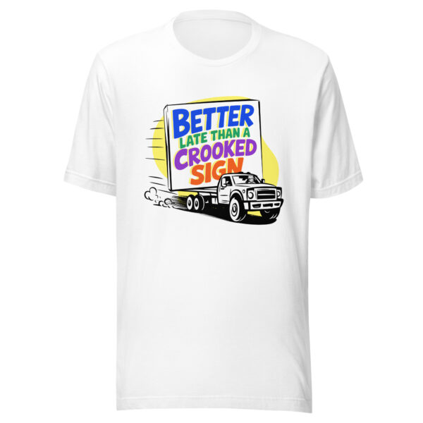 "Better Late Than a Crooked Sign" Unisex T-Shirt - Image 20