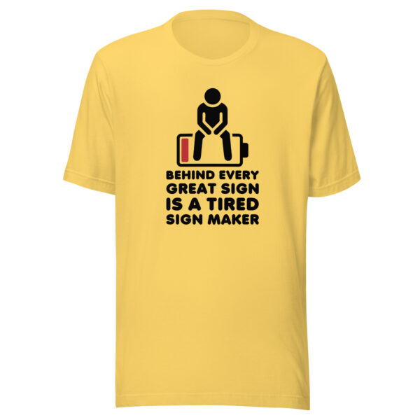 "Behind Every Great Sign is a Tired Sign Maker" Unisex t-shirt - Image 6